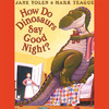 How Do Dinosaurs Say Goodnight? (Unabridged)