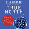 True North: Discover Your Authentic Leadership (Unabridged)