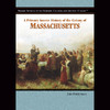 A Primary Source History of the Colony of Massachusetts (Unabridged)
