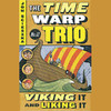 Viking and Liking It: Time Warp Trio, Book 12 (Unabridged)