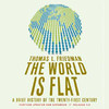 The World Is Flat: Further Updated and Expanded (Unabridged)