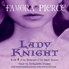 Lady Knight: Book 4 of the Protector of the Small Quartet (Unabridged)