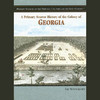 A Primary Source History of the Colony of Georgia (Unabridged)