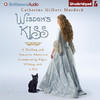 Wisdom's Kiss: A Thrilling and Romantic Adventure, Incorporating Magic, Villany, and a Cat (Unabridged)