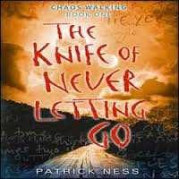 The Knife of Never Letting Go: Chaos Walking, Book 1
