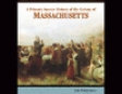 A Primary Source History of the Colony of Massachusetts (Unabridged)