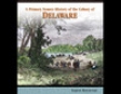 A Primary Source History of the Colony of Delaware (Unabridged)