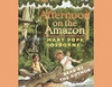 Magic Tree House #6: Afternoon On the Amazon (Unabridged)