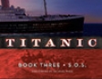 S.O.S: Titanic, Book 3 (Unabridged)