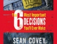 The 6 Most Important Decisions You'll Ever Make (Unabridged)