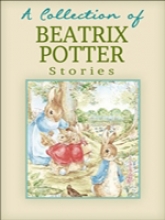 Collection of Beatrix Potter Stories, A 