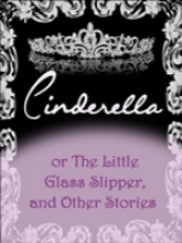 Cinderella or The Little Glass Slipper, and Other Stories