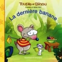 Toupie et Binou: La dernière banane (French)