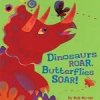 Dinosaurs Roar, Butterflies Soar!