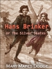 Hans Brinker or The Silver Skates