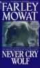 Never Cry Wolf: The Incredible True Story of Life Among Arctic Wolves