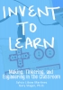 Invent to Learn: Making, Tinkering, and Engineering in the Classroom