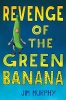 Revenge of the Green Banana