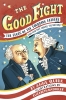 The Good Fight: The Feuds of the Founding Fathers (and How They Shaped the Nation)