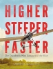 Higher Steeper Faster: The Daredevils Who Conquered the Skies