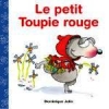 Toupie et Binou: Le petit Toupie rouge (French)